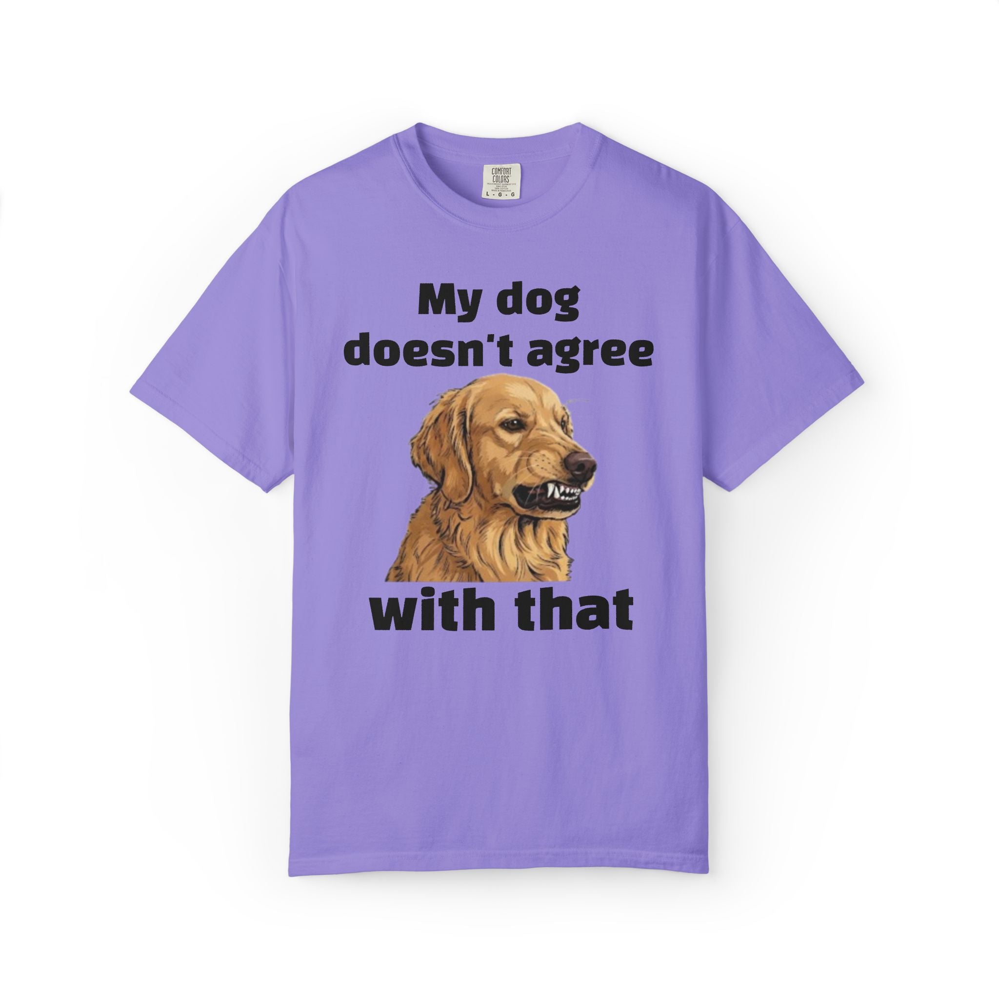 My Dog Doesn't Agree With That Golden Retriever T-Shirt