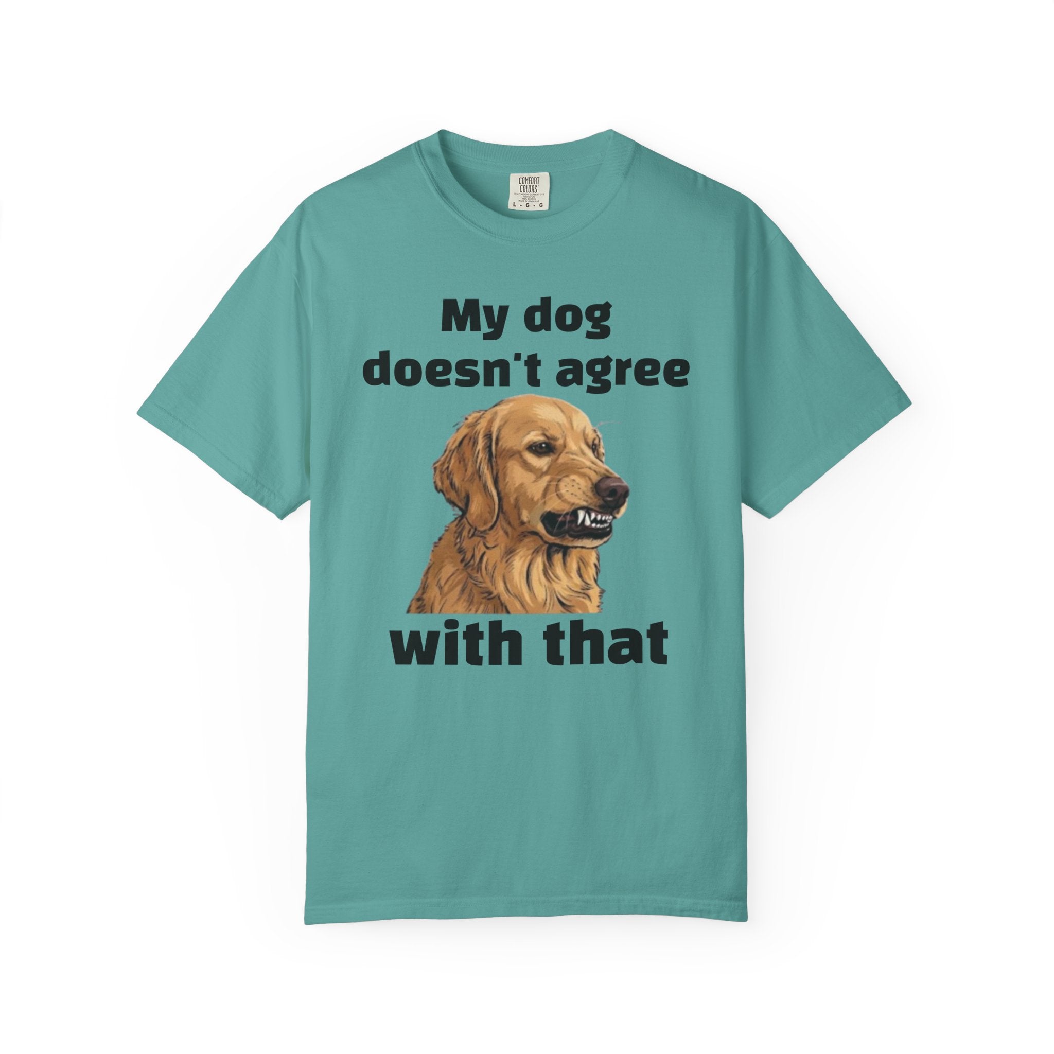 My Dog Doesn't Agree With That Golden Retriever T-Shirt