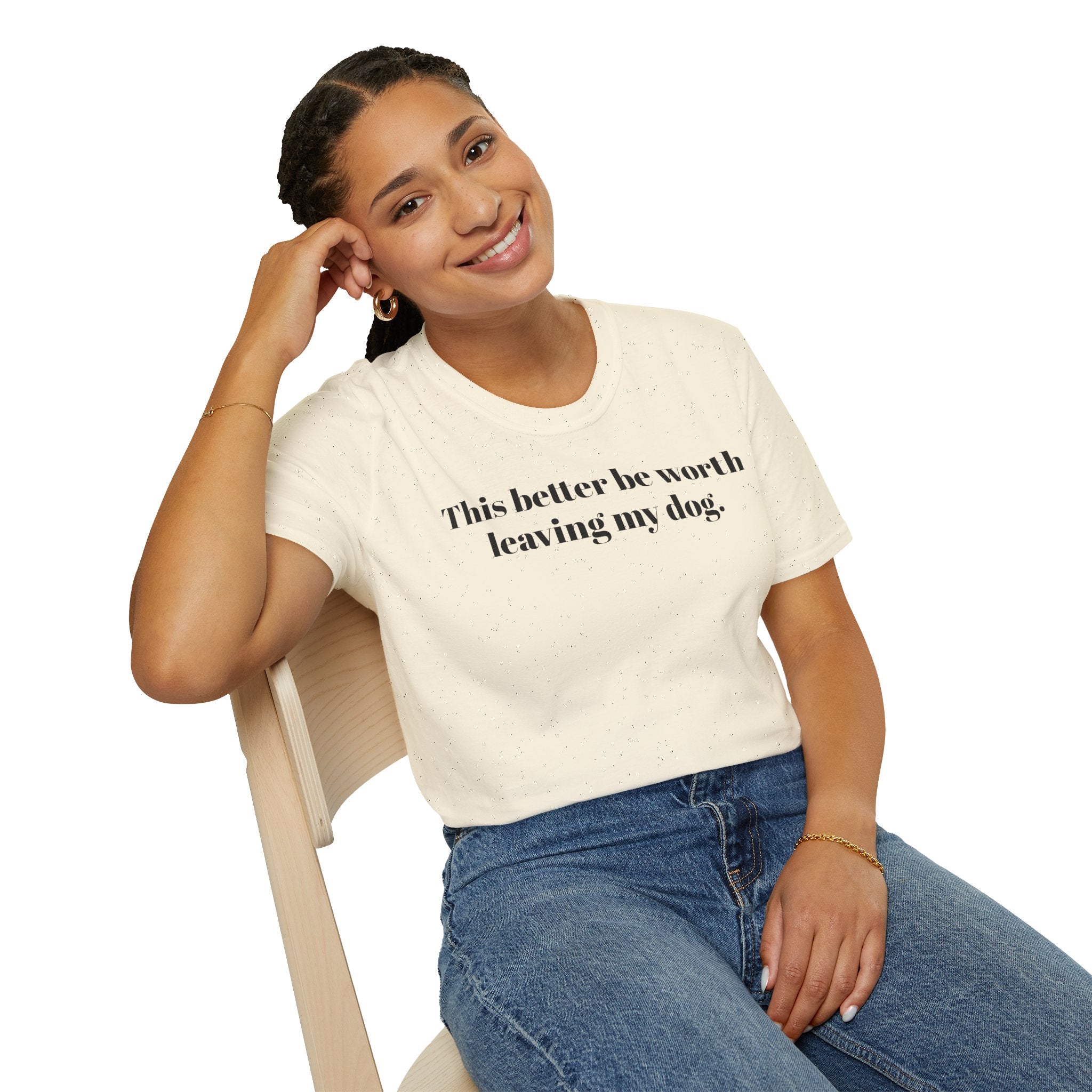 T-Shirt — "This better be worth leaving my dog." Dog Lover Tee