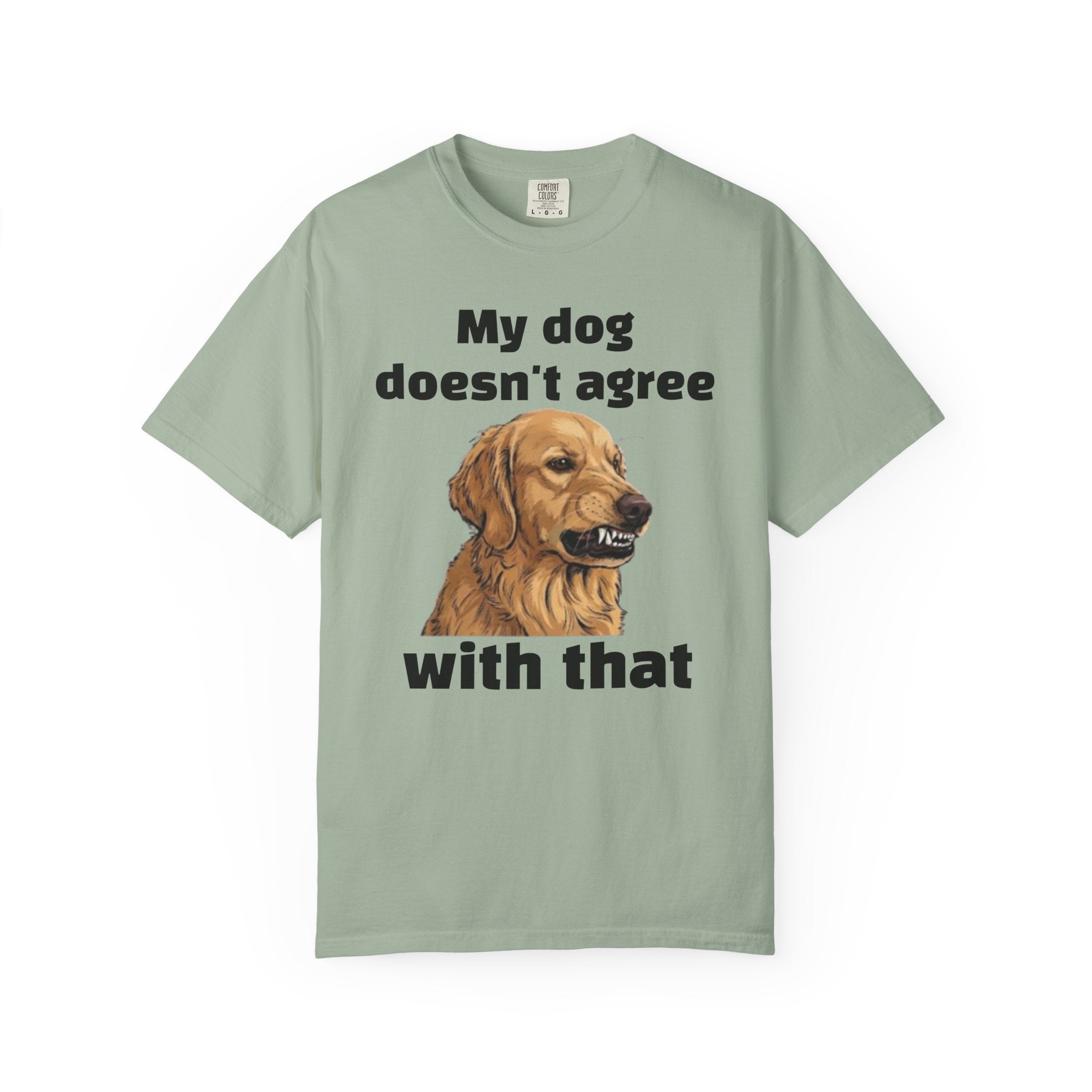 My Dog Doesn't Agree With That Golden Retriever T-Shirt
